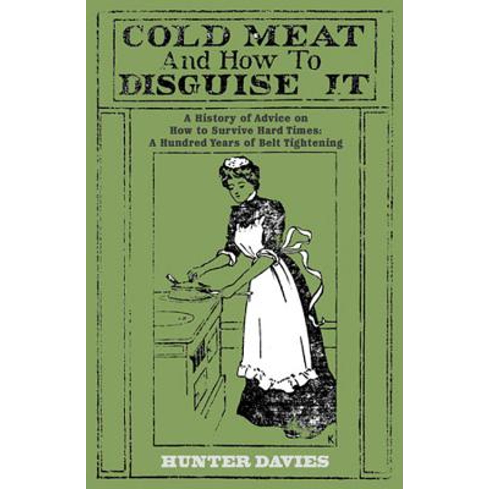 Cold Meat and How to Disguise It A History of Advice on How to