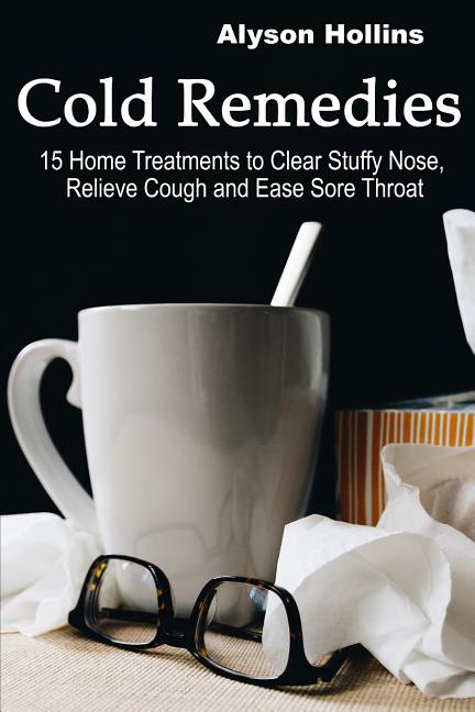 Cold Remedies : 15 Home Treatments to Clear Stuffy Nose, Relieve Cough ...