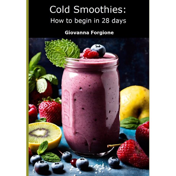 Cold Smoothies: How to begin in 28 days, (Paperback)