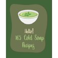 thumbnail image 1 of Cold Soup Recipes Hello! 165 Cold Soup Recipes: Best Cold Soup Cookbook Ever For Beginners [Book 1], Book 1, (Paperback), 1 of 1