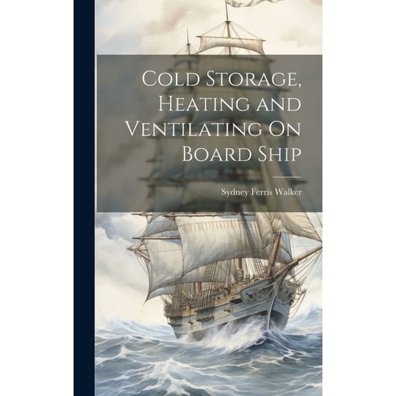 Cold Storage, Heating and Ventilating On Board Ship (Hardcover)