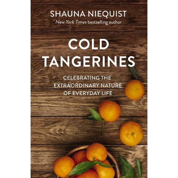 Cold Tangerines: Celebrating the Extraordinary Nature of Everyday Life, (Paperback)