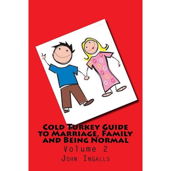 Cold Turkey Guide to Marriage, Family and Being Normal: Volume 2 (Paperback)