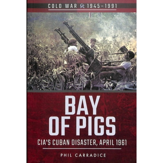 Cold War 1945-1991: Bay of Pigs: CIA's Cuban Disaster, April 1961 (Paperback)