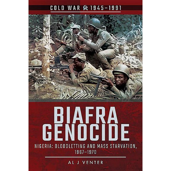 Cold War 1945-1991: Biafra Genocide: Nigeria: Bloodletting and Mass Starvation, 1967-1970 (Paperback)
