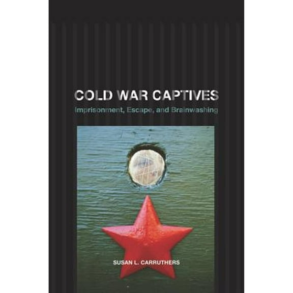 Pre-Owned Cold War Captives: Imprisonment, Escape, and Brainwashing (Paperback) 0520257316 9780520257313