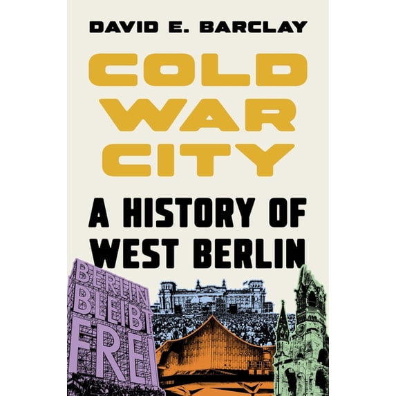 Cold War City: A History of West Berlin, (Hardcover)