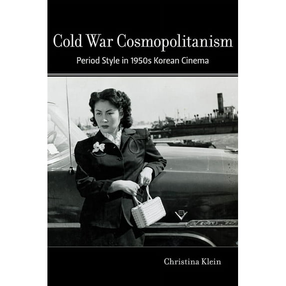 Cold War Cosmopolitanism: Period Style in 1950s Korean Cinema, (Paperback)