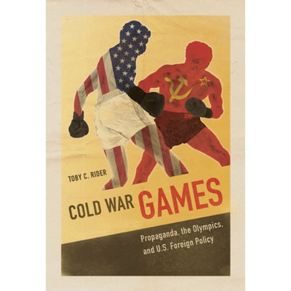 Pre-Owned Cold War Games: Propaganda, the Olympics, and U.S. Foreign Policy (Hardcover) 0252040236 9780252040238