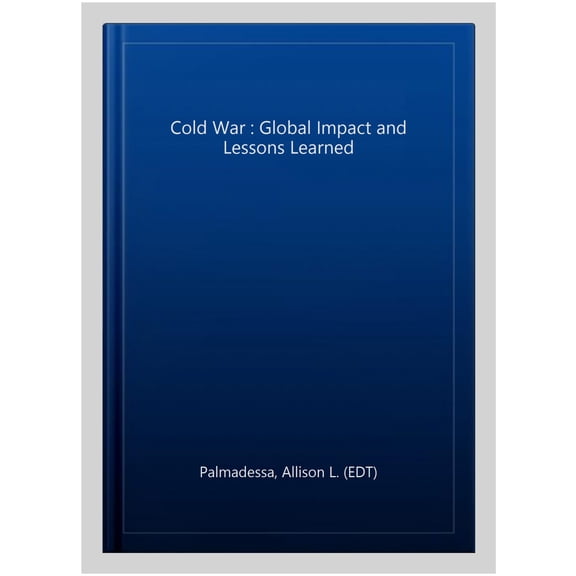 Cold War : Global Impact and Lessons Learned
