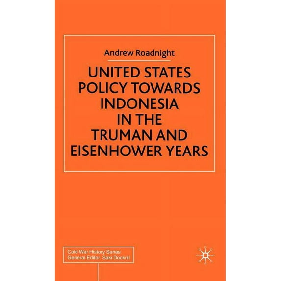 Cold War History United States Policy Towards Indonesia in the Truman and Eisenhower Years, (Hardcover)