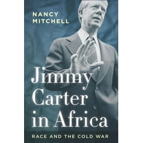 Cold War International History Project Jimmy Carter in Africa: Race and the Cold War, (Paperback)