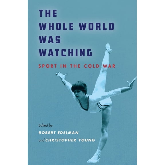 Cold War International History Project The Whole World Was Watching: Sport in the Cold War, (Hardcover)