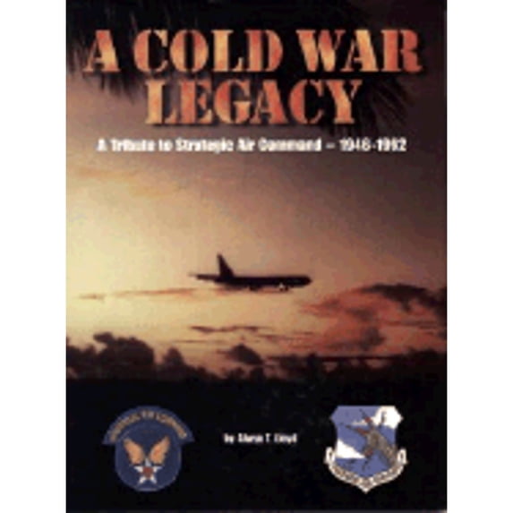 Pre-Owned Cold War Legacy: A Tribute to the Strategic Air Command, 1946-1992 (Hardcover) 1575100525 9781575100524