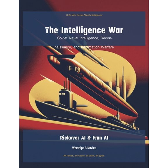 Cold War Soviet Naval Intelligence The Intelligence War: Soviet Naval Intelligence, Reconnaissance, and Information Warfare, Book 7, (Paperback)