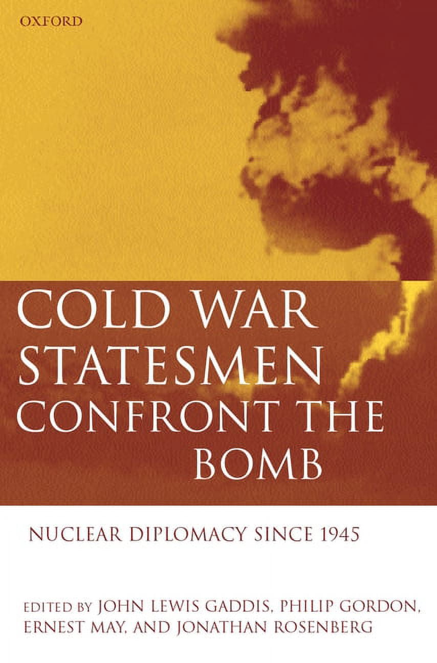 Cold War Statesmen Confront the Bomb: Nuclear Diplomacy Since 1945 ...