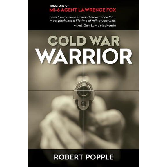 Cold War Warrior: Canadian MI-6 Agent Lawrence Fox, (Paperback)