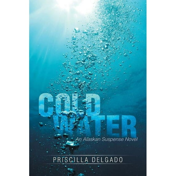 Cold Water : An Alaskan Suspense Novel