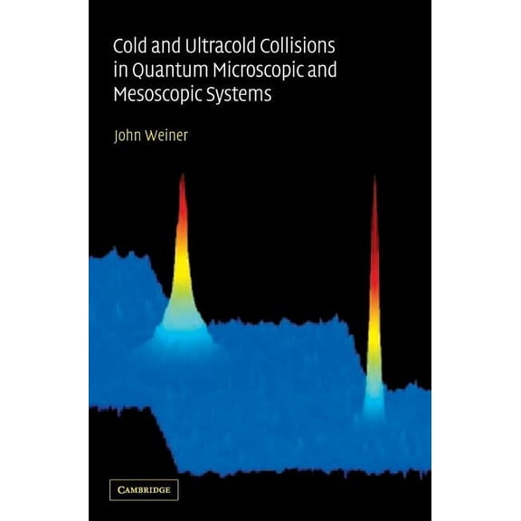 Cold and Ultracold Collisions in Quantum Microscopic and Mesoscopic Systems, (Hardcover)