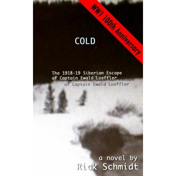 Cold, the 1918-19 Siberian Escape of Captain Ewald Loeffler, (Paperback)