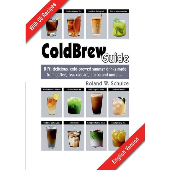 Coldbrew Guide: DIY: refreshing, mixed drinks - made from cold coffee, cascara, green tea and fine cacao, (Paperback)