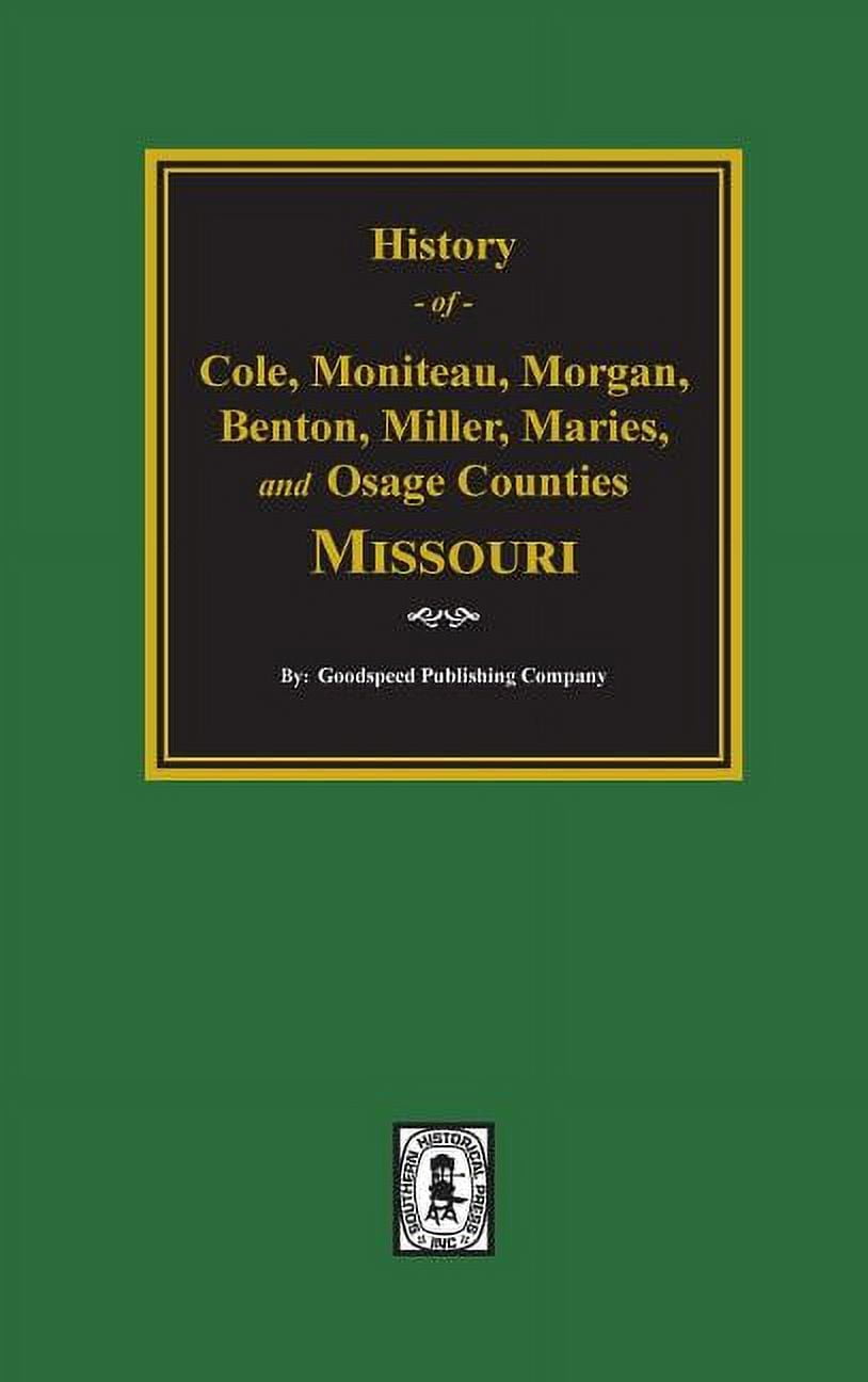 Cole, Moniteau, Morgan, Benton, Miller, Maries, and Osage Counties, History of. (Hardcover)