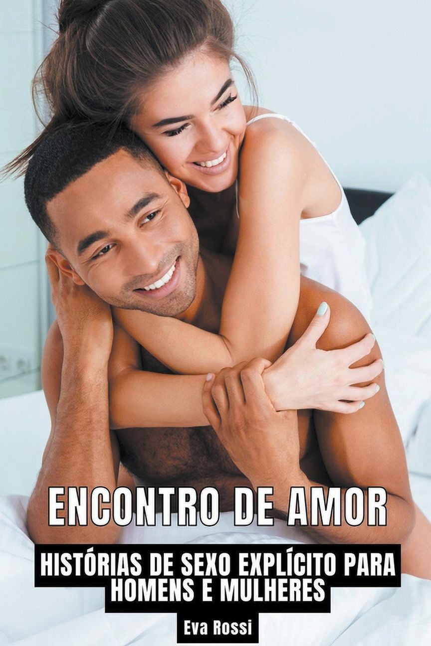 Coleção de Contos Eróticos Portugueses Proibidos. Sexo Explícito E  Histórias Reais. Relatos Quentes.: Encontro de Amor: Histórias de Sexo  Explícito para Homens e Mulheres (Paperback) - Walmart.com