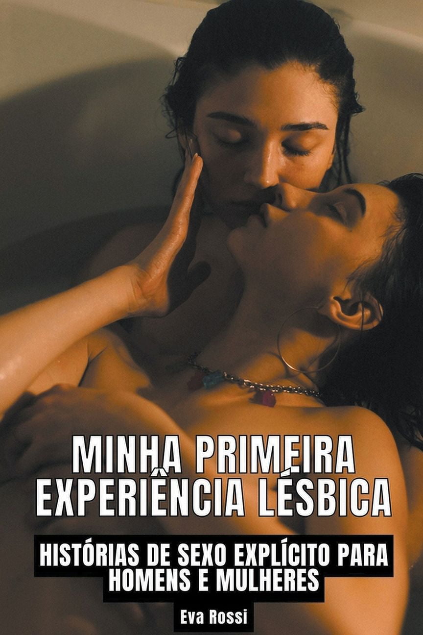 Coleção de Contos Eróticos Portugueses Proibidos. Sexo Explícito E  Histórias Reais. Relatos Quentes.: Minha Primeira Experiência Lésbica:  Histórias de sexo explícito para homens e mulheres (Paperback) - Walmart.com