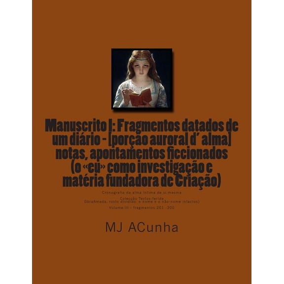 Coleco Textos-Ferida Obra Amada - Rosto Dividido. O Nome E O No-Nome Intactos: Manuscrito I : Fragmentos datados dum diario - [porcao auroral d alma]: notas, apontamentos ficcionados (o eu como investigacao e materia fundadora de Criaao) (Series #3) (Paperback)