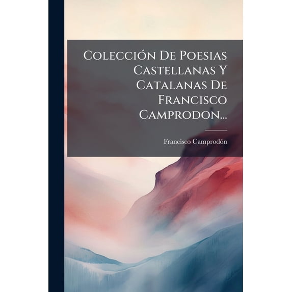 Colección De Poesias Castellanas Y Catalanas De Francisco Camprodon... (Paperback)