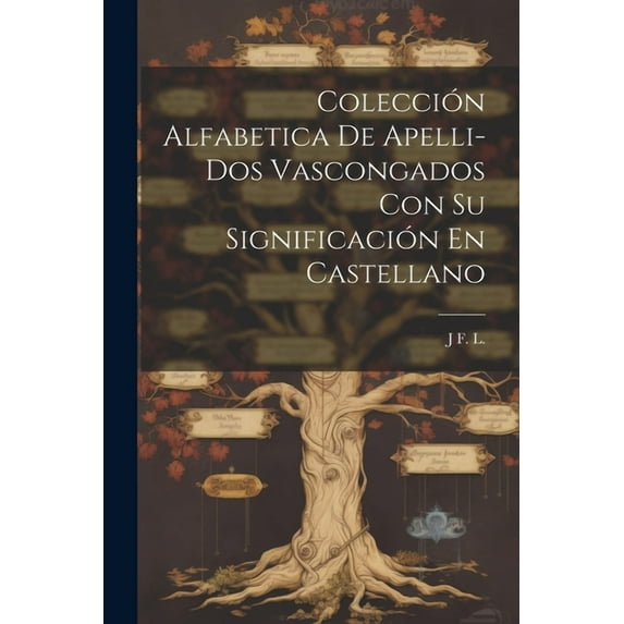Colección Alfabetica De Apelli- Dos Vascongados Con Su Significación En Castellano (Paperback)