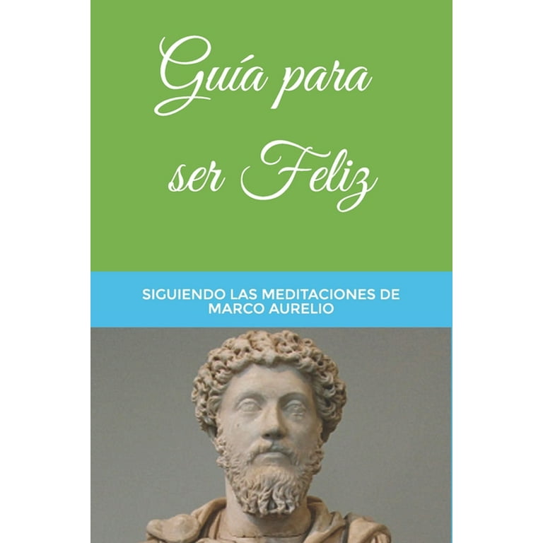 Colección Tántalo: Guía para ser Feliz : Siguiendo las Meditaciones de Marco  Aurelio (Series #91) (Paperback) 