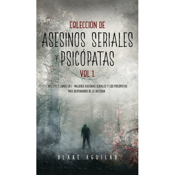 Colección de Asesinos Seriales y Psicópatas Vol 1.: Incluye 2 Libros en 1 - Mujeres Asesinas Seriales y Los Psicópatas más Despiadados de la Historia (Hardcover)