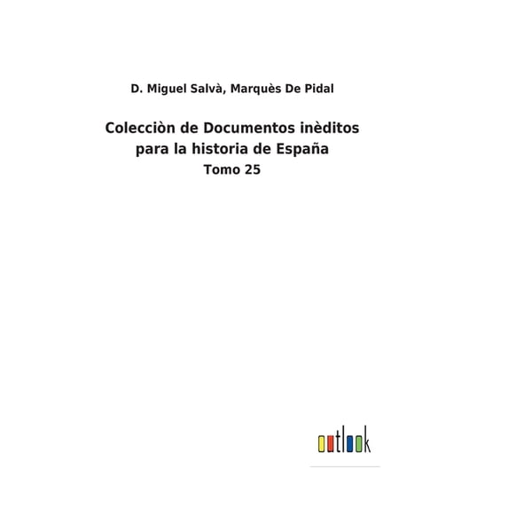 Colecciòn de Documentos inèditos para la historia de España: Tomo 25 (Hardcover)