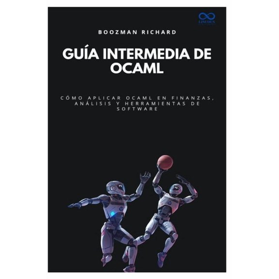Coleccin de Lenguajes de Prxima Genera Gua intermedia de OCaml: Cmo aplicar OCaml en finanzas, anlisis y herramientas de software, Book 54, (Paperback)