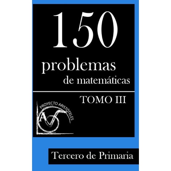 Coleccin de Problemas Para Tercero de Primaria: 150 Problemas de Matemticas para Tercero de Primaria (Tomo 3) (Paperback)