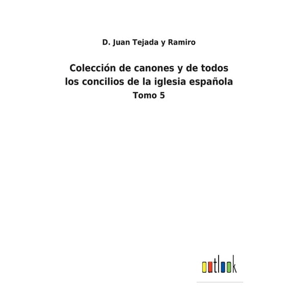 Colección de canones y de todos los concilios de la iglesia española: Tomo 5, (Paperback)