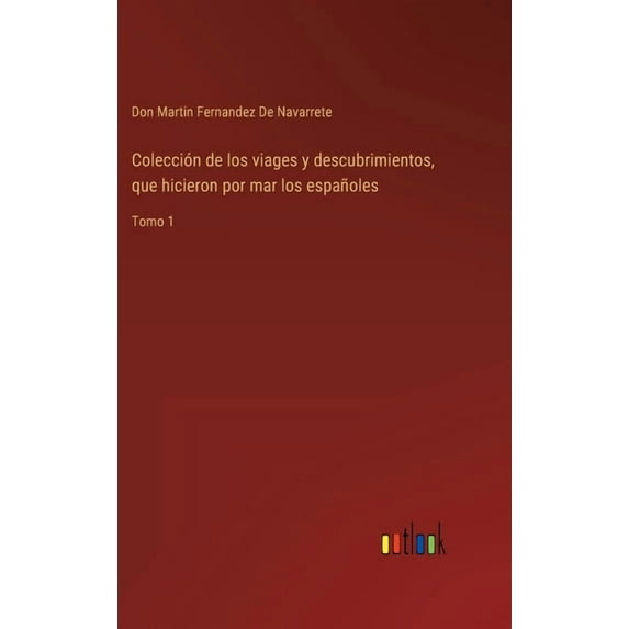 Colección de los viages y descubrimientos, que hicieron por mar los españoles : Tomo 1 (Hardcover)