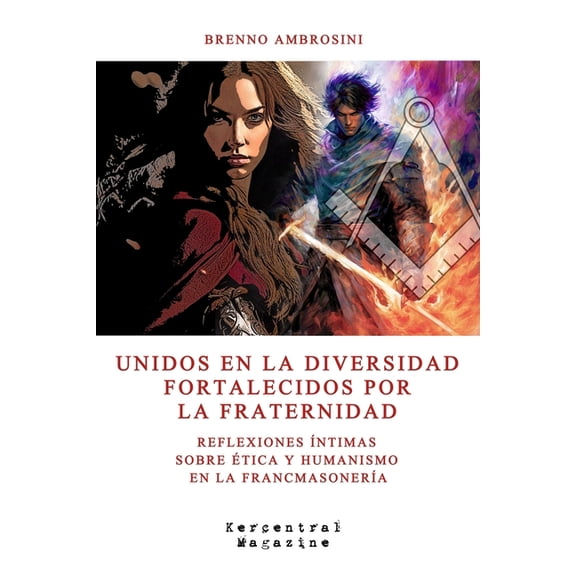 Coleccin de la Plomada y la Palanca Unidos En La Diversidad Fortalecidos Por La Fraternidad: Reflexiones ntimas sobre tica y humanismo en la francmasoner, Book 1, (Paperback)