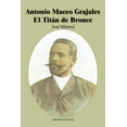 thumbnail image 1 of Antonio Maceo Grajales: El Titaan de Bronce, (Paperback), 1 of 1