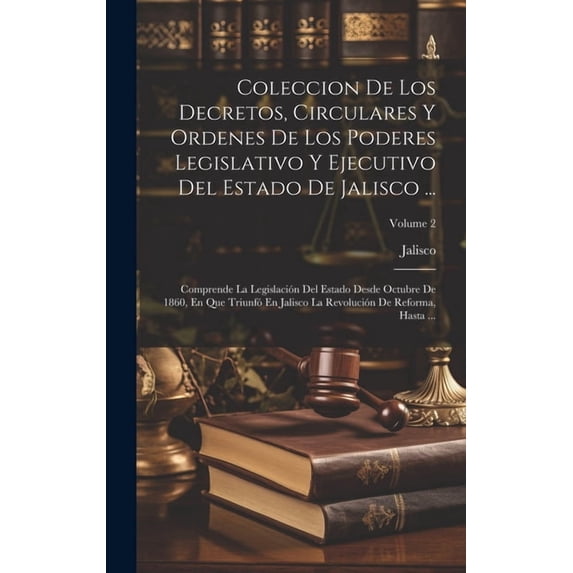 Coleccion De Los Decretos, Circulares Y Ordenes De Los Poderes Legislativo Y Ejecutivo Del Estado De Jalisco ...: Comprende La Legislación Del Estado Desde Octubre De 1860, En Que Triunfó En Jalisco L