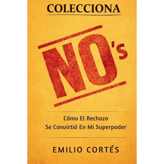 Colecciona No's: Cmo El Rechazo Se Convirti En Mi Superpoder, (Paperback)