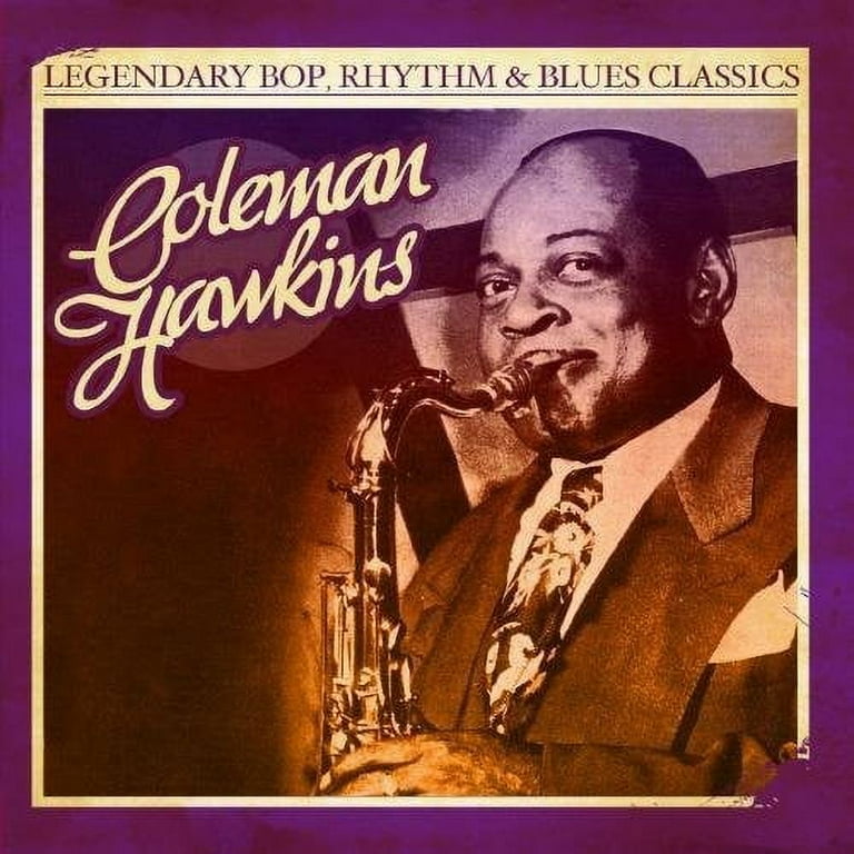 Coleman Hawkins - Legendary Bop Rhythm & Blues Classics - Jazz Coleman Hawkins - Legendary Bop Rhythm & Blues Classics - Jazz