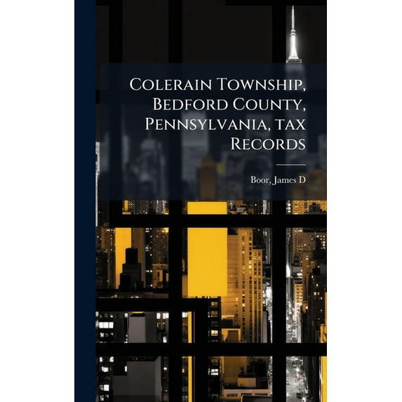 Colerain Township, Bedford County, Pennsylvania, tax Records, (Hardcover)
