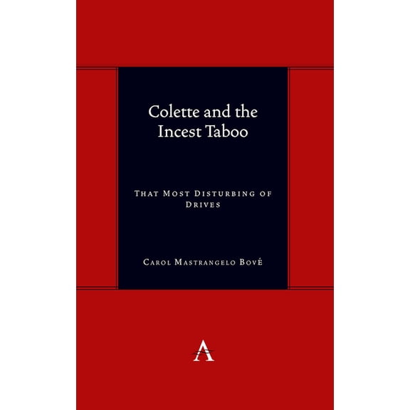 Anthem Symploke Studies in Theory Colette and the Incest Taboo: That Most Disturbing of Drives, Book 1, (Hardcover)