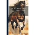 thumbnail image 1 of Colics and Their Treatment (Hardcover), 1 of 1