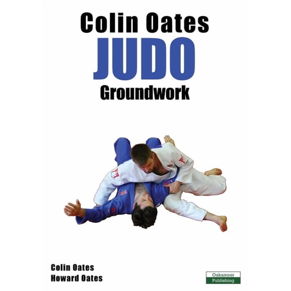 Colin Oates Judo: Groundwork, (Paperback)
