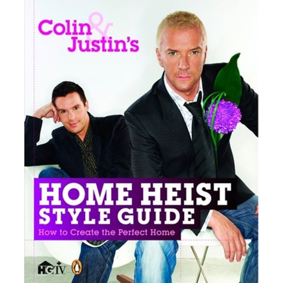 Pre-Owned Colin and Justin's Home Heist Style Guide: How To Create The Perfect Home (Paperback) 0143170570 9780143170570