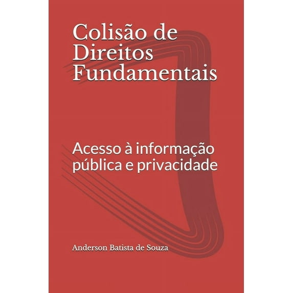 Colisão de Direitos Fundamentais : Acesso à informação pública e privacidade (Paperback)