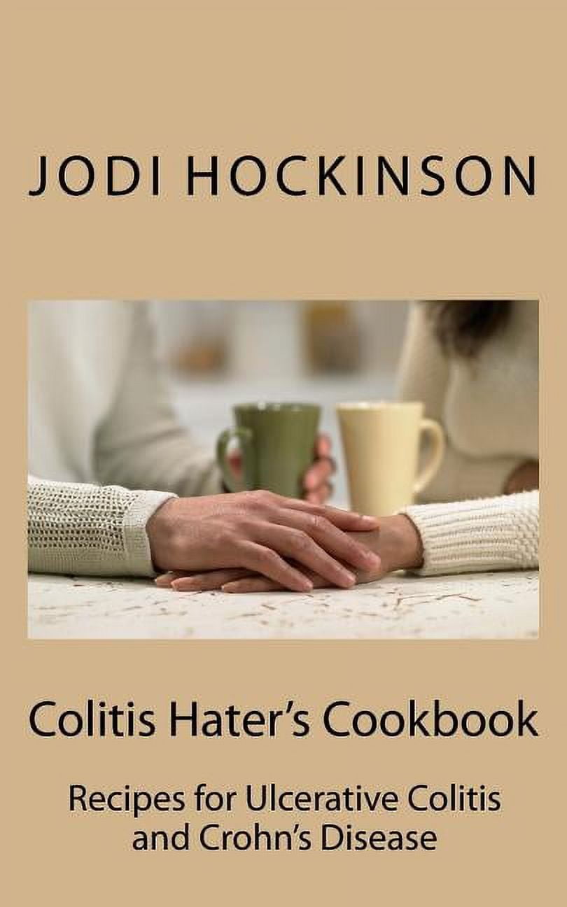 Colitis Haters Cookbook Recipes for Ulcerative Colitis and Crohn's